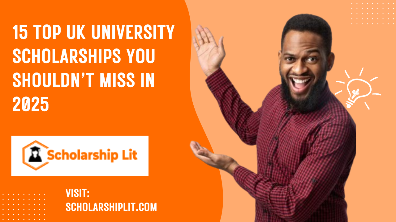 15 Top UK University Scholarships You Shouldn’t Miss in 2025
